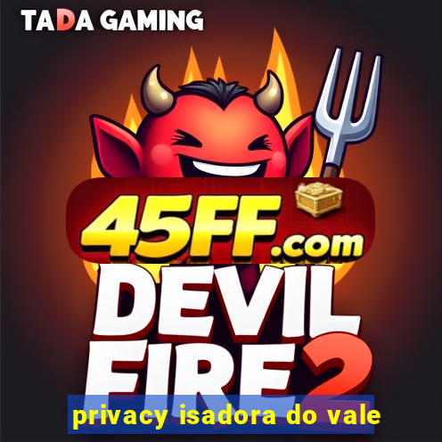 privacy isadora do vale